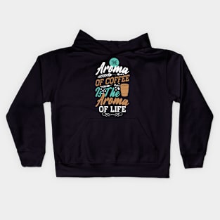 The Aroma Of Coffee Is Good Kids Hoodie